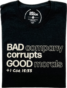 Bad company corrupts Good morals Tee