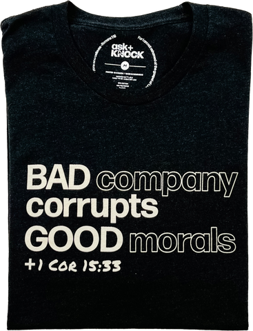 Bad company corrupts Good morals Tee